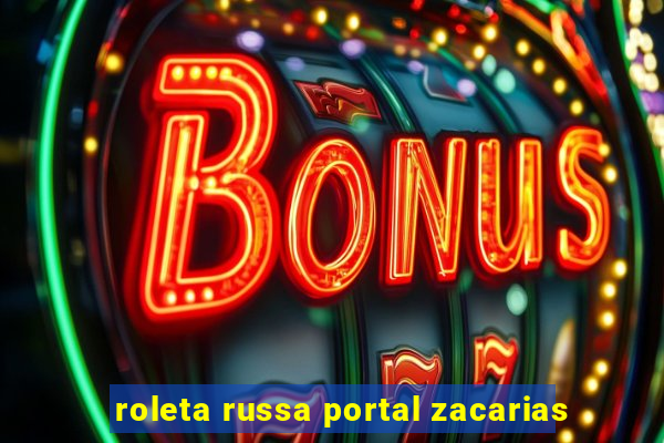 roleta russa portal zacarias